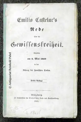 Castelar, E.: Emilio Castelar's Rede über die Gewissensfreiheit. Gehalten am 3. Mai 1869 in der Sitzung der spanischen Cortes. 3. Aufl. 