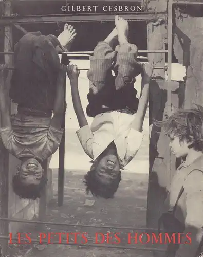 Cesbron, Gilbert (Textes): Les petits des hommes. Photos André Vick, Yvan Dalain, Fulvio Roiter. 