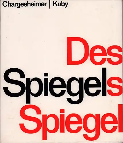 Des Spiegels Spiegel. (Zusammenstellung: Herbert Schaaf. Mit einem Beitrag "Beim Wort genommen" von Walter Busse), Chargesheimer / Kuby, Erich