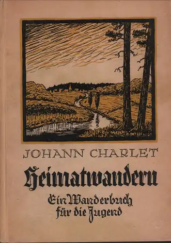 Charlet, Johann: Heimatwandern. Ein Wanderbuch für die Jugend. 