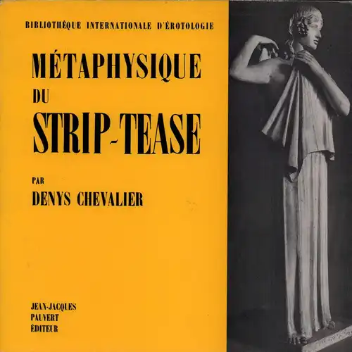 Chevalier, Denys: Metaphysique du Strip-Tease. (Note liminaire de Lo Duca). 
