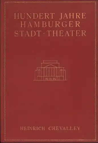 Chevalley, Heinrich: Hundert Jahre Hamburger Stadt-Theater. Hrsg. von der Hamburger Stadt-Theater-Gesellschaft. 