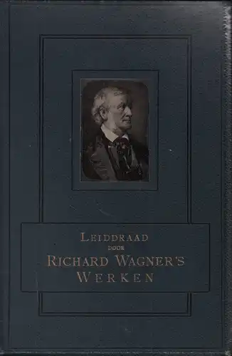 Leiddraad door Richard Wagner's Werken. Bewerkt door Wilhelmine van Westrheene. Tweede [2.], herziene druk, Chop, M. [Max]