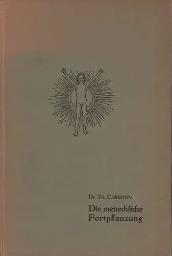 Christen, Th. [Theophil]: Die menschliche Fortpflanzung. Ihre Gesundung und ihre Veredelung. 2. Aufl. 