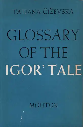 Cizevska, Tatjana: Glossary of the Igor' Tale. (Edited by C. H. van Schooneveld). 