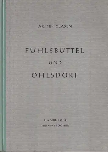 Clasen, Armin: Fuhlsbüttel und Ohlsdorf. Aus der Geschichte zweier hamburgischer Dörfer und Gemeinden. 