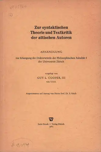 Cooper [III.], Guy L: Zur syntaktischen Theorie und Textkritik der attischen Autoren. Abhandlung zur Erlangung der Doktorwürde der Philosophischen Fakultät I der Universität Zürich. 