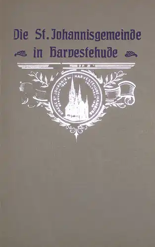 Cordes, P. A: Die St. Johannisgemeinde in Harvestehude. Denkschrift zur Feier des 25jährigen Bestehens der St. Johannis-Kirche. 