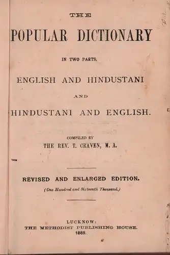 Craven, T. (Hrsg.): The Popular Dictionary in two parts, English and Hindustani, and Hindustani and English. 2 Tle.in 1 Bd. Revised and enlarged edition. (Mit einem Vorwort von B. H. Badley). 116. Tsd. 