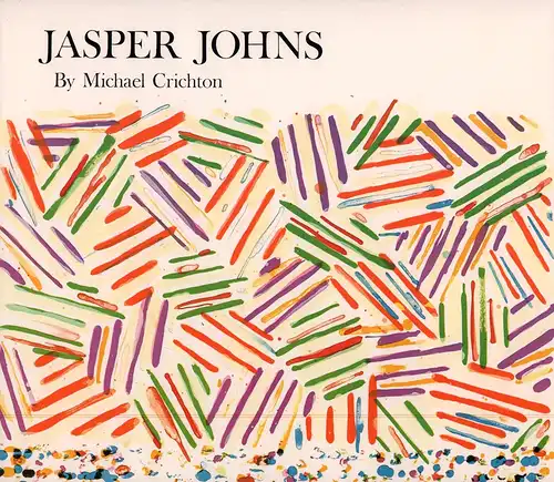 Crichton, Michael: Jasper Johns. (Forewords by Joseph F. Cullman and Tom Armstrong). 
