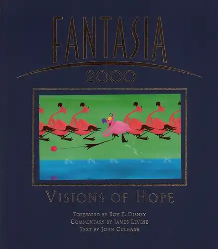 Culhane, John: Fantasia 2000. Visions of hope. Foreword by Roy E. Disney. Commentary by James Levine. Text by John Culhane. 
