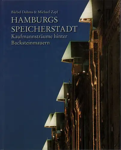 Dahms, Bärbel: Hamburgs Speicherstadt. Kaufmannsträume hinter Backsteinmauern. 