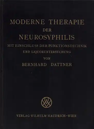 Dattner, Bernhard: Moderne Therapie der Neurosyphilis. Mit Einschluß der Punktionstechnik und Liquoruntersuchung. Mit einem Vorwort v. J. Wagner-Jauregg. 