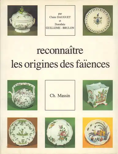 Dauguet, Claire / Guilleme-Brulon, Dorothée: Reconnaître les origines des faiences francaises. 