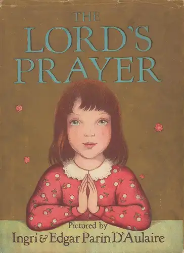 D'Aulaire, Ingri / D'Aulaire, Edgar Parin: The Lord's Prayer. Pictured by Ingri & Edgar Parin d'Aulaire. 