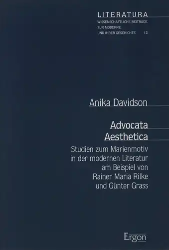 Davidson, Anika: Advocata Aesthetica. Studien zum Marienmotiv in der modernen Literatur am Beispiel von Rainer Maria Rilke und Günter Grass. (Hrsg. von Walter Gebhard, Heinz Gockel, Günter Hess u.a.). 