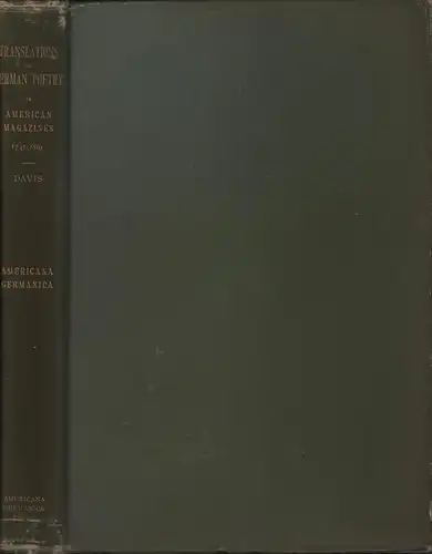 Davis, Edward Ziegler: Translations of German poetry in American Magazines. 1741-1810. Together with translations of other teutonic poetry and original poems referring to the German countries. 