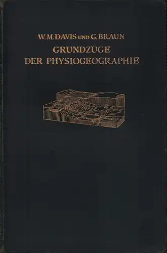 Davis, W. M. / Gustav Braun: Grundzüge der Physiogeographie. Auf Grund von William Morris Davis' "Physical geography" neu bearbeitet. 