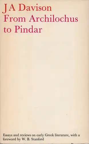 Davison, J. A. [John Armstrong]: From Archilochus to Pindar. Papers on Greek literature of the archaic period. With a foreword by W. B. [William Bedell] Stanford. 