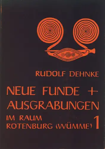 Dehnke, Rudolf: Neue Funde und Ausgrabungen im Raum Rotenburg (Wümme), Bd. 1. Mit Beiträgen von Kurt Machunsky u. Detlef Schünemann.(Hrsg. vom Heimatbund Rotenburg/Wümme). 