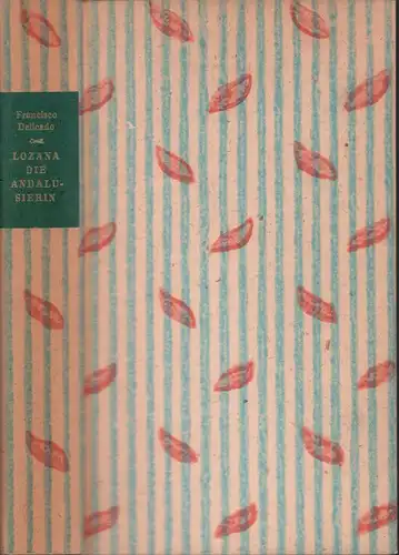 Delicado, Francisco: Lozana, die Andalusierin. Eine Reportage in sechsundsechzig Heften aus dem Rom der Renaissance. Aus dem Spanischen von Alfred Semerau. Erläutert (u. mit einem.. 