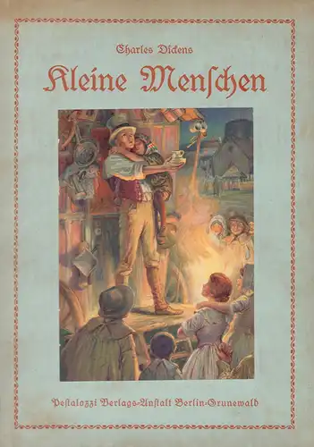 Dickens, Charles: Kleine Menschen. Kindergeschichten aus Dicken's Werken. Bearbeitet von Alfred Brieger. Mit farbigen Bildern u. zahlreichen Illustrationen im Text von A. A. Dixon. 