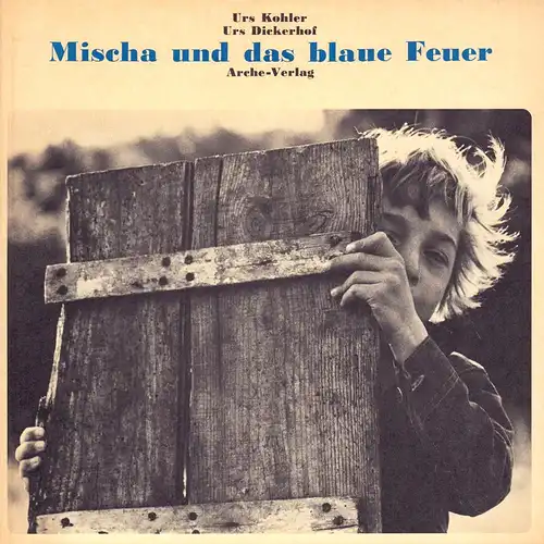 Dickerhof, Urs: Mischa und das blaue Feuer. (Fotografien: Urs Kohler). 