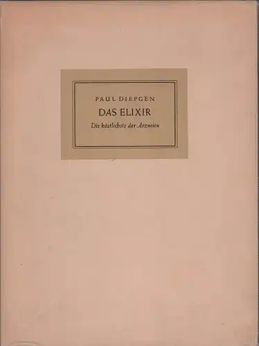 Diepgen, Paul: Das Elixir. Die köstlichste der Arzneien. Hrsg. v. C. H. Boehringer Sohn, Ingelheim am Rhein. 