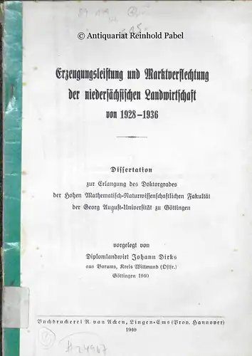 Dirks, Johann: Erzeugungsleistung und Marktverflechtung der niedersächsischen Landwirtschaft von 1928-1936. 