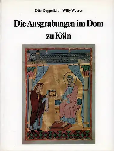 Doppelfeld, Otto / Weyres, Willy: Die Ausgrabungen im Dom zu Köln. Mit Beiträgen von Irmingard Achter, Gerd Biegel, Kurt Böhner, Ernst Hollstein, Hiltrud Kier, Werner.. 