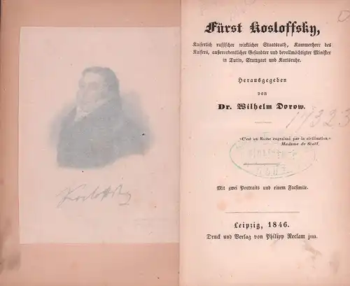 Dorow, Wilhelm (Hrsg.): Fürst Kosloffsky, Kaiserlich russischer wirklicher Staatsrath, Kammerherr des Kaisers, außerordentlicher Gesandter und bevollmächtigter Minister in Turin, Stuttgart und Karlsruhe. 