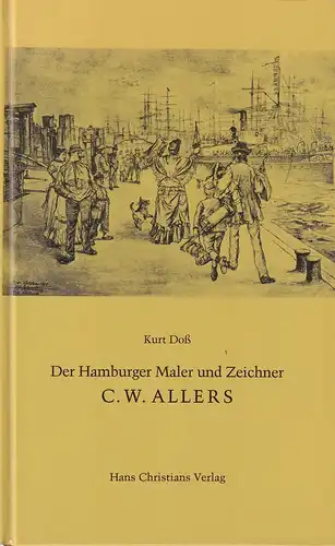 Doß, Kurt: Erfolg und Tragik eines Künstlers zur Kaiserzeit. Leben und Werk des Hamburger Malers und Zeichners C. W. Allers (1857-1915). (Hrsg. v. Verein für Hamburgische Geschichte). 