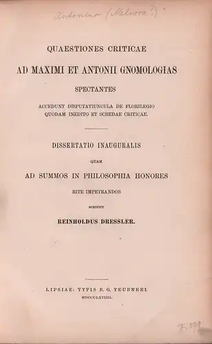 Dressler, Friedrich Reinhold: Quaestiones criticae ad Maximi et Antonii gnomologias spectantes. Accedunt disputatiuncula de florilegio quodam inedito et schedae criticae. Univ., Diss., Leipzig 1869. 