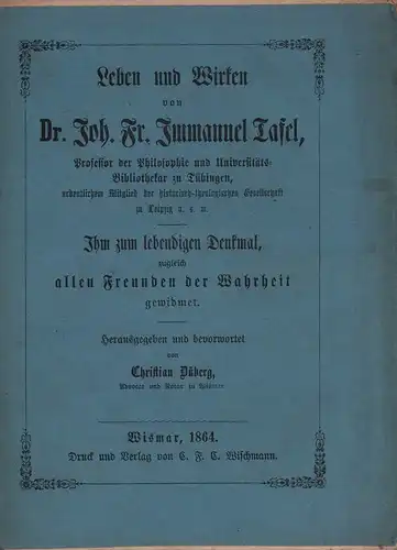 Düberg, Christian (Hrsg.): Leben und Wirken von Dr. Joh. Fr. Immanuel Tafel, Professor der Philosophie und Universitäts Bibliothekar zu Tübingen, ordentlichem Mitglied der historisch theologischen.. 