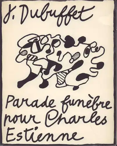 Dubuffet, Jean: Parade funèbre pour Charles Estienne. (Janvier 1967). 