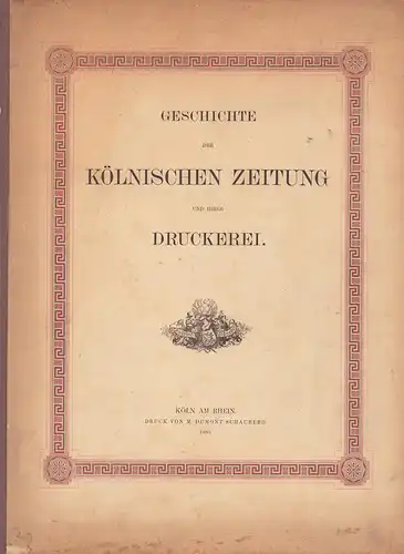 Dumont-Schauberg, Michael: Geschichte der Kölnischen Zeitung und ihrer Druckerei. Für die Gewerbe-Ausstellung in Düsseldorf hrsg. u. gedruckt. 