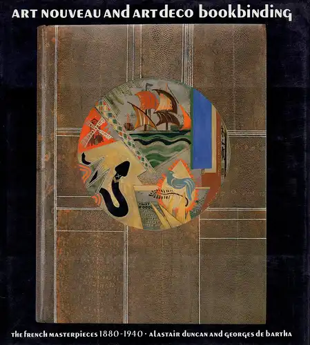 Duncan, Alastair / DeBartha, Georges: Art Nouveau and Art Deco bookbinding. The French masterpieces 1880-1940. Preface by Priscilla Juvelis. 