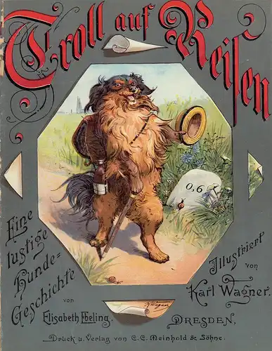 Ebeling, Elisabeth: Troll auf Reisen. Eine lustige Hundegeschichte von Elisabeth Ebeling. Illustriert von Karl Wagner. [Deckel-Titel]. 