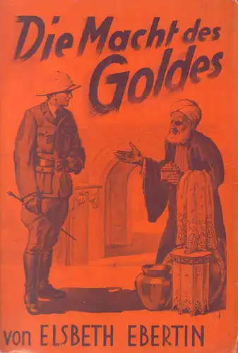 Ebertin, Elsbeth: Die Macht des Goldes. Ein Roman von Himmelskräften und Teufelskunst. Nach Quellen und Schilderungen des Fahrensmannes Wölsung. 