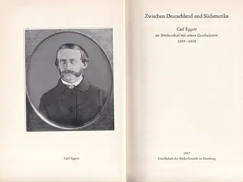 Eggert, C.: Zwischen Deutschland und Südamerika. Carl Eggert im Briefwechsel mit seinen Geschwistern 1845-1868. (Mit e. Vorwort hrsg. v. Carmen Hertz Gräfin Finckenstein). 