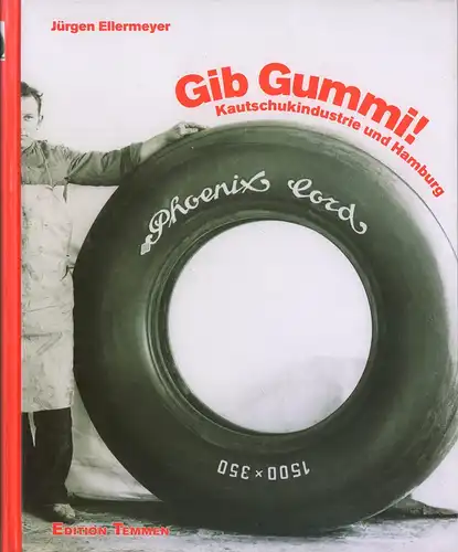 Ellermeyer, Jürgen: Gib Gummi!. Kautschukindustrie und Hamburg. (Mit einem Vorwort von Lisa Kosok). 