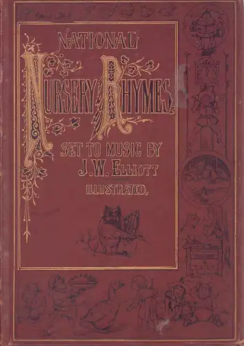 Elliott, James William.: National nursery rhymes and nursery songs. Set to original music by J. W. Elliott, with illustrations engraved by the Brothers Dalziel. 