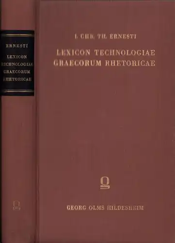 Ernesti, [Johann Christian Gottlieb] (Bearb.): Lexicon technologiae Graecorum rhetoricae. Congessit et animadversonibus illustravit Io. Christ. Theoph. Ernesti. (Reprografischer NACHDRUCK der Ausg. Leipzig 1795). 