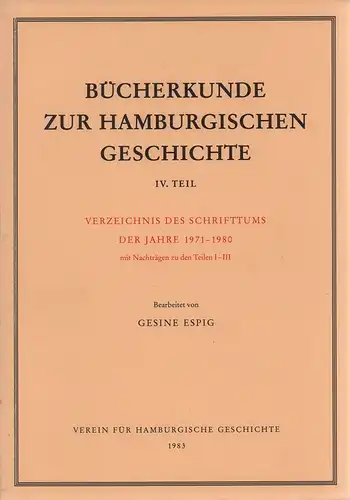 Espig, Gesine (Hrsg.): Bücherkunde zur Hamburgischen Geschichte. TEIL 4 (von 5) apart: Verzeichnis des Schrifttums der Jahre 1971-1980. Mit Nachträgen zu den Teilen 1-3. Hrsg. vom Verein für Hamburgische Geschichte. 
