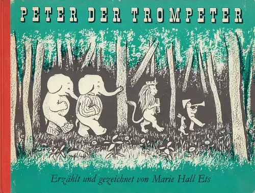 Ets, Marie Hall: Peter der Trompeter. Erzählt und gezeichnet von Marie Hall Ets. (Aus dem Amerikanischen übertragen von Franz Caspar). 