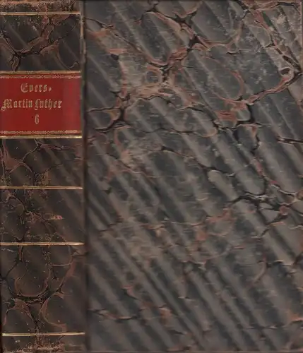 Evers, Georg G: Martin Luther. Lebens- und Charakterbild von ihm selbst gezeichnet in seinen eigenen Schriften und Correspondenzen. BAND 6 von 6 (apart). 