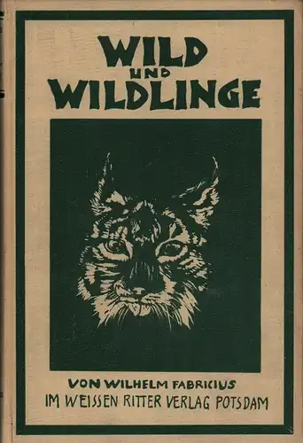 Fabricius, Wilhelm: Wild und Wildlinge. Wild- und Waldgeschichten. Mit 50 Bildern des Verfassers. 