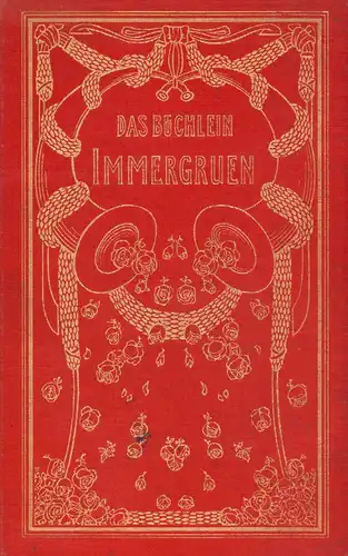 Falke, Gustav (Hrsg.): Das Büchlein Immergrün. Eine Auswahl deutscher Lyrik für junge Mädchen. [Buchausstattung von Heinrich Vogeler, Worpswede, Druck von Alphons Bruckmann, München]. 