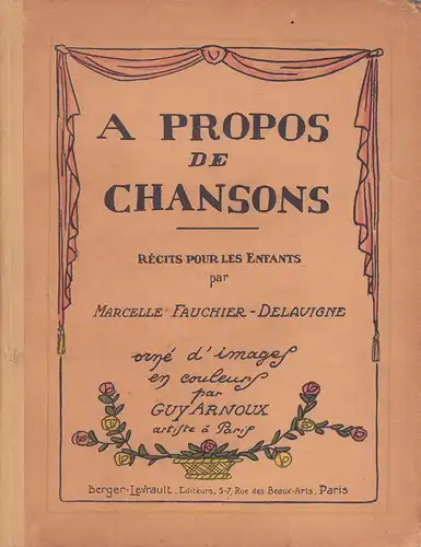 Fauchier-Delavigne, Marcelle: A propos de chansons. Récits pour les enfants par Marcelle Fauchier-Delavigne. Orné d' images en couleurs par Guy Arnoux. 