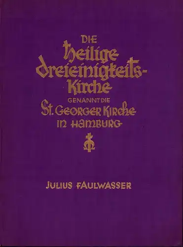 Faulwasser, Julius: Die Heilige Dreieinigkeits-Kirche, genannt die St. Georger Kirche in Hamburg. 